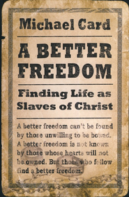 A Better Freedom: Finding Life as Slaves of Christ