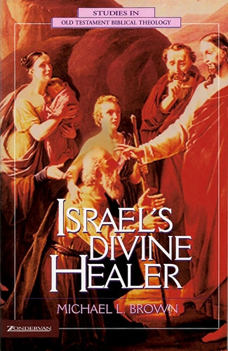 Michael Brown: Israel’s Divine Healer