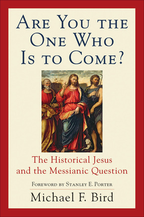 Michael F. Bird, Are You the One Who Is to Come?