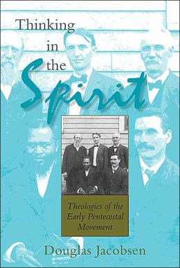 Douglas Jacobsen: Thinking in the Spirit, reviewed by Amos Yong