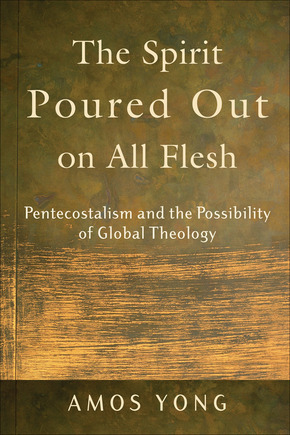 Amos Yong: The Spirit Poured Out on All Flesh