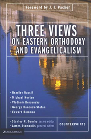 Three Views on Eastern Orthodoxy and Evangelicalism