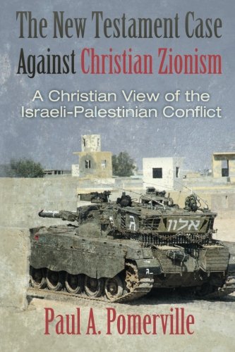 Paul Pomerville: The New Testament Case Against Christian Zionism
