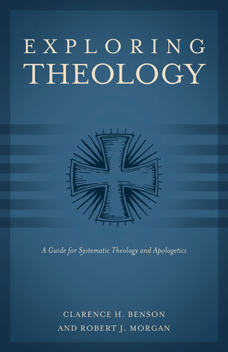 Exploring Theology: A Guide for Systematic Theology and Apologetics