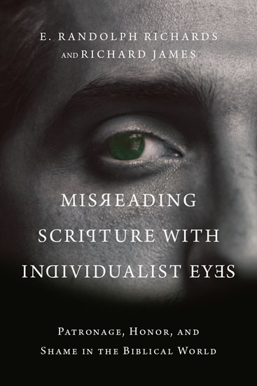 Misreading Scripture With Individualist Eyes: Patronage, Honor, and Shame In The Biblical World