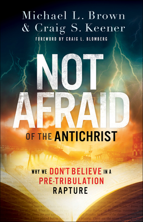 Michael Brown and Craig Keener: Not Afraid of the Antichrist
