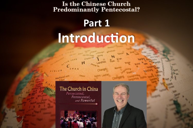 Robert Menzies: Is the Chinese Church Predominantly Pentecostal? Part 1: Introduction