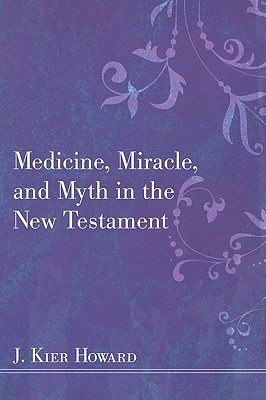 J. Keir Howard’s Medicine, Miracle and Myth in the New Testament, reviewed by David Seal