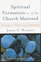 James Wilhoit, Spiritual Formation as if the Church Mattered