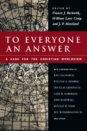 To Everyone an Answer: A Case for the Christian Worldview