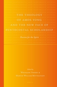 The Theology of Amos Yong and the New Face of Pentecostal Scholarship