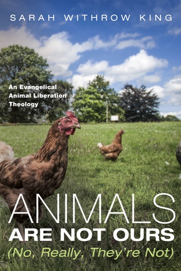 Sarah Withrow King: Animals Are Not Ours (No, Really, Theyâ€™re Not)