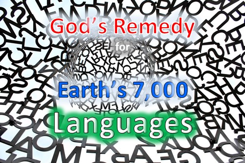 Godâ€™s Remedy for Earthâ€™s 7,000 Languages