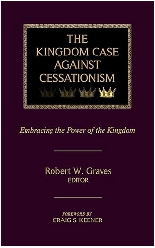 The Kingdom Case against Cessationism, reviewed by William De Arteaga